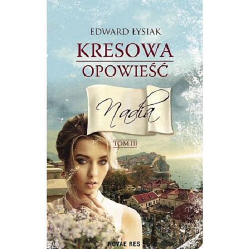 Okładka książki Kresowa opowieść. T. 3, Nadia / Edward Łysiak.
