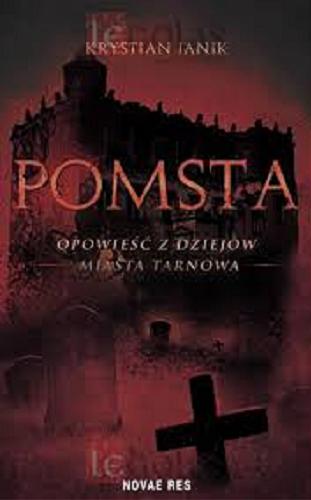 Okładka książki Pomsta : opowieść z dziejów miasta Tarnowa / Krystian Janik.
