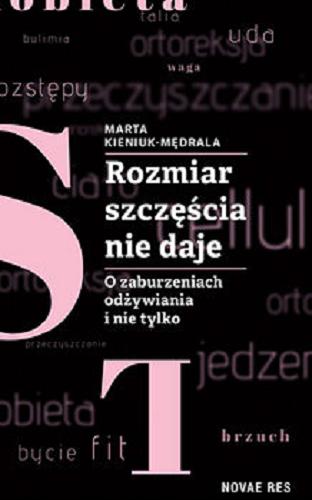 Okładka książki Rozmiar szczęścia nie daje : o zaburzeniach odżywiania i nie tylko / Marta Kieniuk-Mędrala.