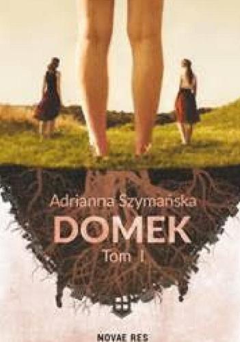 Okładka książki Domek. Tom I / Adrianna Szymańska.