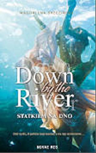 Okładka książki Down by the river : statkiem na dno / Magdalena Brzezińska