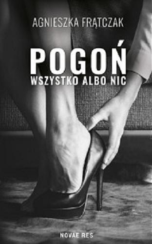 Okładka książki Pogoń : wszystko albo nic / Agnieszka Frątczak.