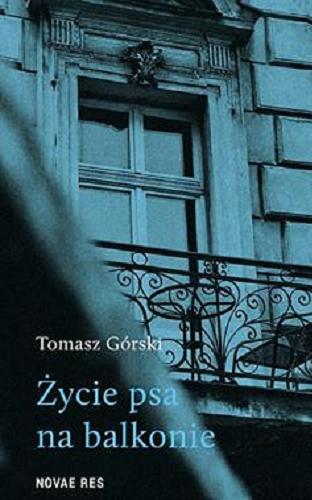 Okładka książki Życie psa na balkonie / Tomasz Górski.