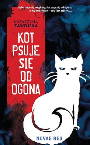 Okładka książki Kot psuje się od ogona / Katarzyna Zawojska.