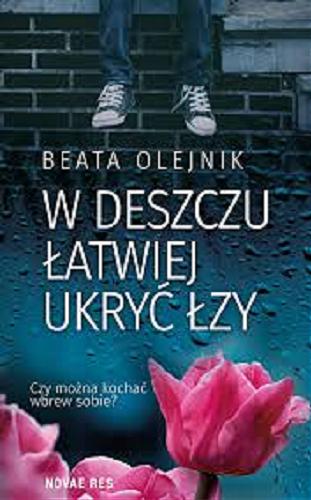 Okładka książki W deszczu łatwiej ukryć łzy / Beata Olejnik.