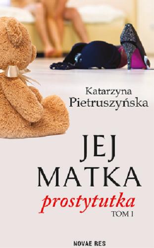 Okładka książki Jej matka prostytutka. Tom I / Katarzyna Pietruszyńska.