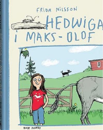 Okładka książki Hedwiga i Maks-Olof / Frida Nilsson ; z języka szwedzkiego przełożyła Barbara Gawryluk ; ilustrowała Anke Kuhl.