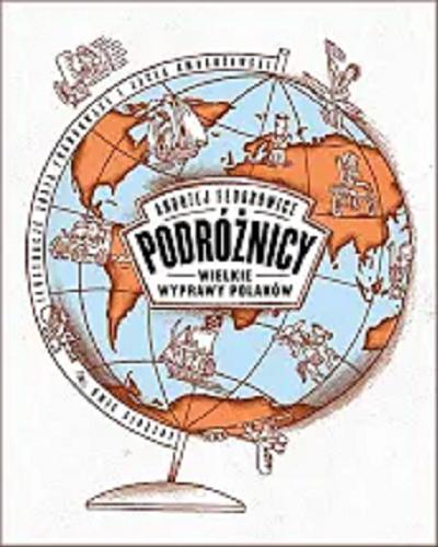 Okładka książki Podróżnicy : wielkie wyprawy Polaków / Andrzej Fedorowicz ; ilustracje Zosia Frankowska i Jacek Ambrożewski.