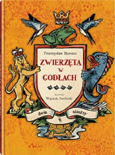 Okładka książki Zwierzęta w godłach / Przemysław Barszcz ; ilustrował Wojciech Pawliński.