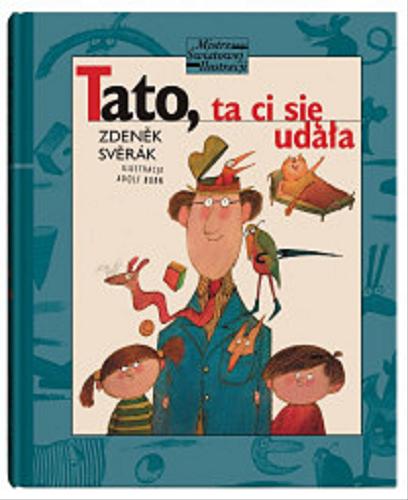 Okładka książki Tato, ta ci się udała / Zdenek Sverak ; ilustracje Adolf Born ; z języka czeskiego przełożyła Anna Rey.
