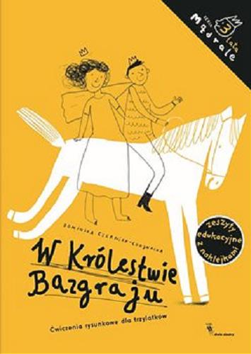 Okładka książki W królestwie Bazgraju : ćwiczenia rysunkowe dla trzylatków. Dominika Czerniak-Chojnacka.