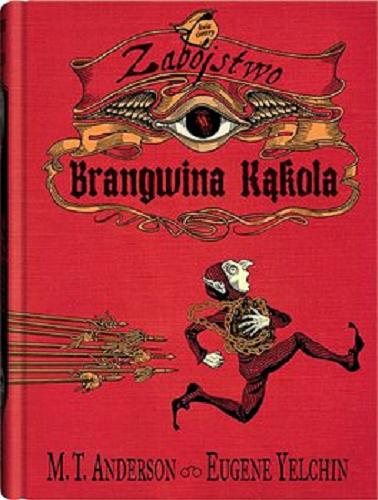 Okładka książki Zabójstwo Brangwina Kąkola / M. T. Anderson i Eugene Yelchin ; z języka angielskiego przełożył Rafał Lisowski.