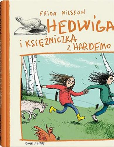 Okładka książki Hedwiga i księżniczka z Hardemo / Frida Nilsson ; z języka szwedzkiego przełożyła Barbara Gawryluk ; ilustrowała Akne Kuhl.