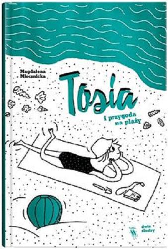 Okładka książki Tosia i przygoda na plaży / Magdalena Miecznicka ; ilustrowała Weronika Tarka.