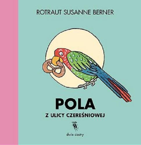 Okładka książki Pola z ulicy Czereśniowej / Rotraut Susanne Berner ; przekład Karolina Iwaszkiewicz.
