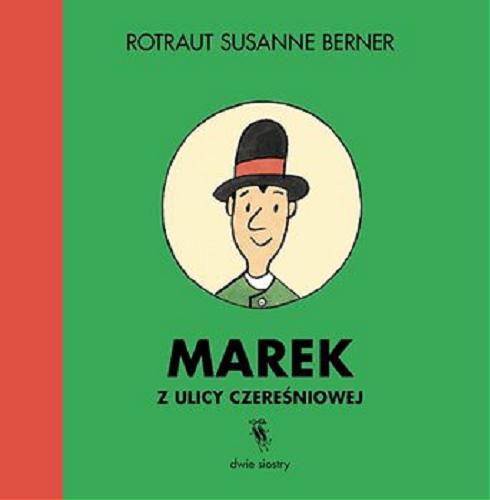 Okładka książki Marek z ulicy Czereśniowej / Rotraut Susanne Berner ; przekład Maciej Byliniak.