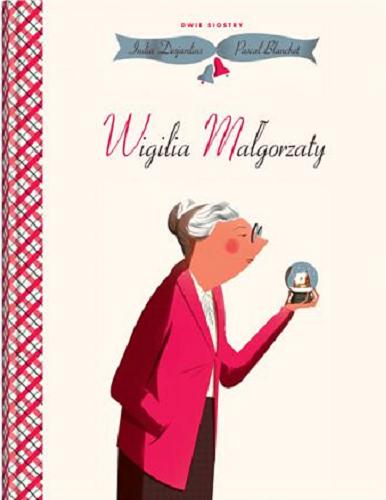 Okładka książki Wigilia Małgorzaty / India Desjardins ; ilustrował Pascal Blanchet ; z języka francuskiego przełożyła Jadwiga Jędryas.