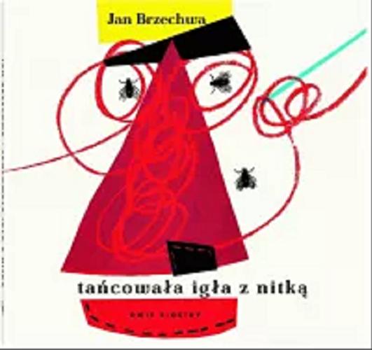 Okładka książki Tańcowała igła z nitką / napisał Jan Brzechwa ; zilustrował Stanisław Zamecznik.