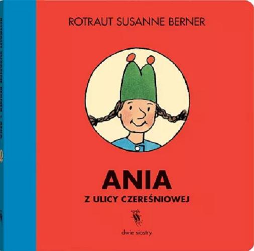 Okładka książki Ania z ulicy Czereśniowej / Rotraut Susanne Berner ; przekład Maciej Byliniak.