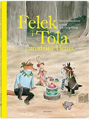 Okładka książki Felek i Tola i urodziny Henia / Sylvia Vanden Heede ; ilustracje Thé Tjong-Khing ; tłumaczenie z języka niderlandzkiego Jadwiga Jędryas.