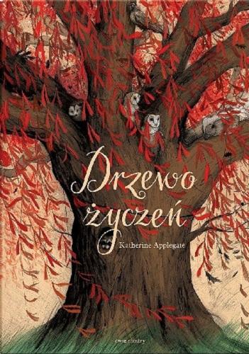 Okładka książki Drzewo życzeń / Katherine Applegate ; z języka angielskiego przełożyła Małgorzata Glasenapp ; ilustrowała Sara Olszewska.