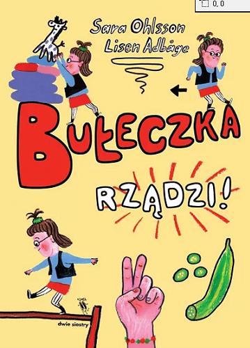 Okładka  Bułeczka rządzi! / T.1 Sara Ohlsson, Lisen Adbage ; z języka szwedzkiego przełożyła Anna Czernow.