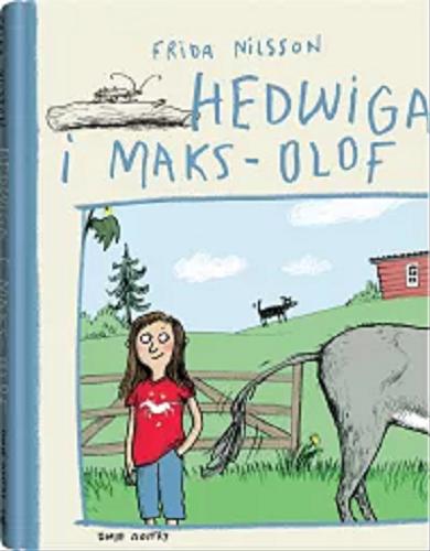 Okładka książki Hedwiga i Maks-Olof / Frida Nilsson ; z języka szwedzkiego przełożyła Barbara Gawryluk ; ilustrowała Anke Kuhl.