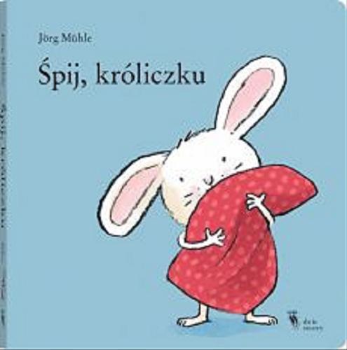 Okładka książki Śpij, króliczku / Jörg Mühle