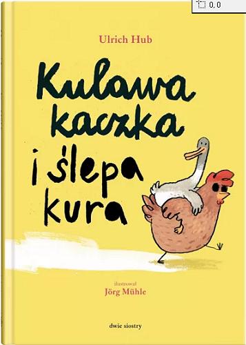 Okładka książki Kulawa kaczka i ślepa kura / Ulrich Hub ; ilustrował Jörg Mühle ; z języka niemieckiego przełożyła Eliza Pieciul-Karmińska.