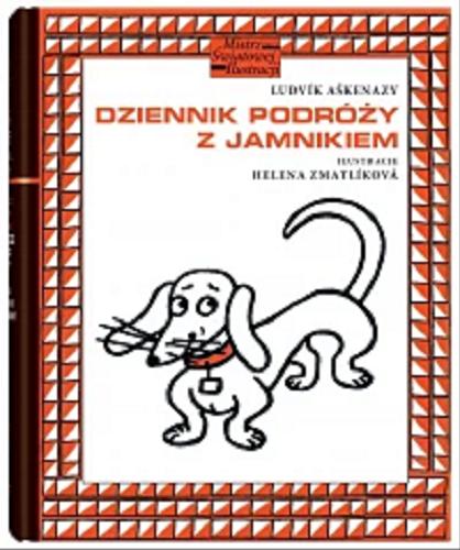Okładka książki Dziennik podróży z jamnikiem / Ludvik Aškenazy ; ilustracje Helena Zmatlíkova ; z języka czeskiego przełożyła Dorota Dobrew.