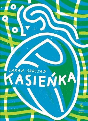 Okładka książki Kasieńka / Sarah Crossan ; z języka angielskiego przełożyła Katarzyna Domańska.
