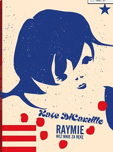 Okładka książki Raymie : weź mnie za rękę / Kate DiCamillo ; z języka angielskiego przełożyła Maria Jaszczurowska.