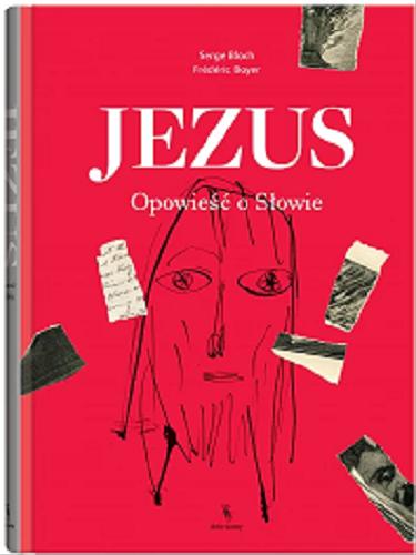 Okładka  Jezus : opowieść o Słowie / [ilustracje] Serge Bloch ; [tekst] Frédéric Boyer ; z języka francuskiego przełożył Tomasz Swoboda.