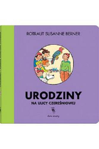 Okładka  Urodziny na ulicy Czereśniowej / [text and illustrations by] Rotraut Susanne Berner ; [przekład: Karolina Iwaszkiewicz].