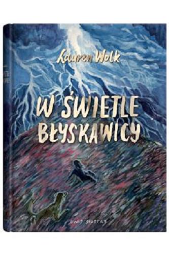 Okładka książki W świetle błyskawicy / Lauren Wolk ; z języka angielskiego przełożyła Dorota Konowrocka-Sawa.