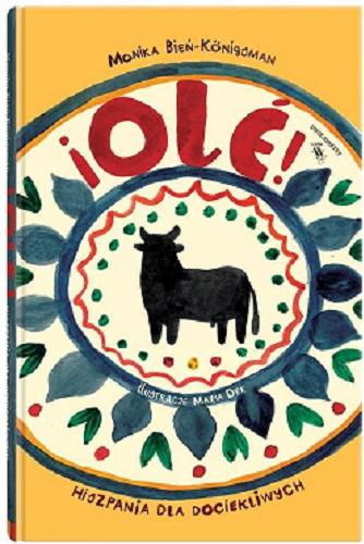 Okładka książki iOlé! : Hiszpania dla dociekliwych / Monika Bień-Königsman ; ilustrowała Maria Dek.