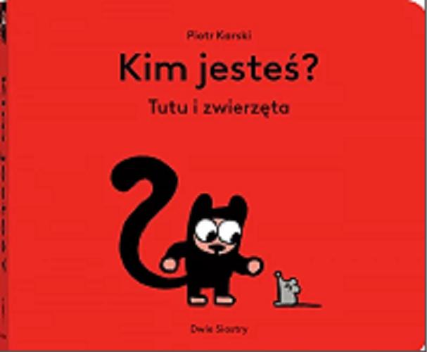 Okładka książki Kim jesteś? : Tutu i zwierzęta / Piotr Karski.