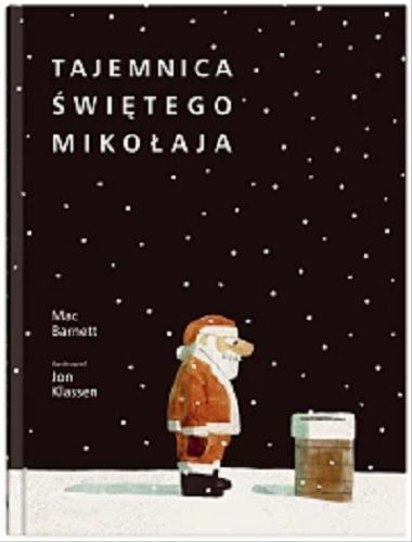 Okładka książki Tajemnica Świętego Mikołaja / Mac Barnett ; ilustrował Jon Klassen ; z języka angielskiego przełożyła Karolina Iwaszkiewicz.