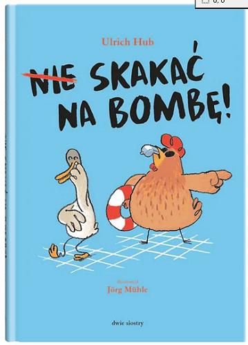 Okładka książki Nie skakać na bombę! / Ulrich Hub ; ilustrował Jörg Mühle ; z języka niemieckiego przełożyła Eliza Pieciul-Karmińska.