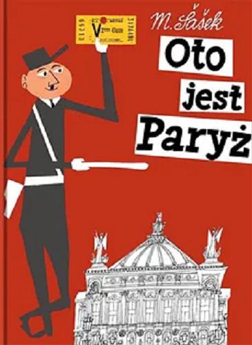 Okładka książki Oto jest Paryż / [text and illustrations] M. Šašek ; [tłumaczenie: Maciej Byliniak].