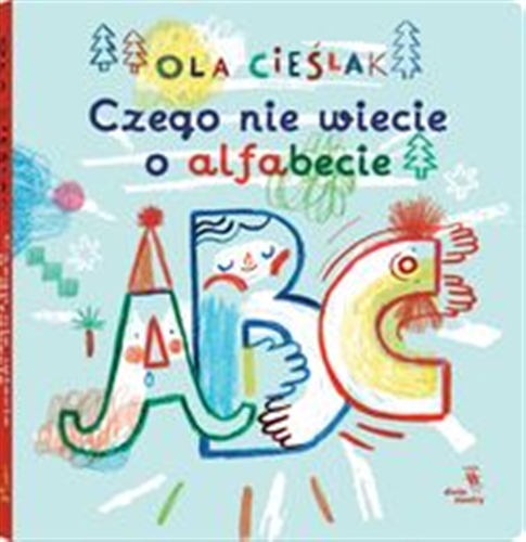 Okładka książki Czego nie wiecie o alfabecie / Ola Cieślak.