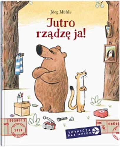Okładka książki Jutro rządzę ja!/ [tekst i ilustracje] Jörg Mühle ; z języka niemieckiego przełożyła Anna Kierejewska.