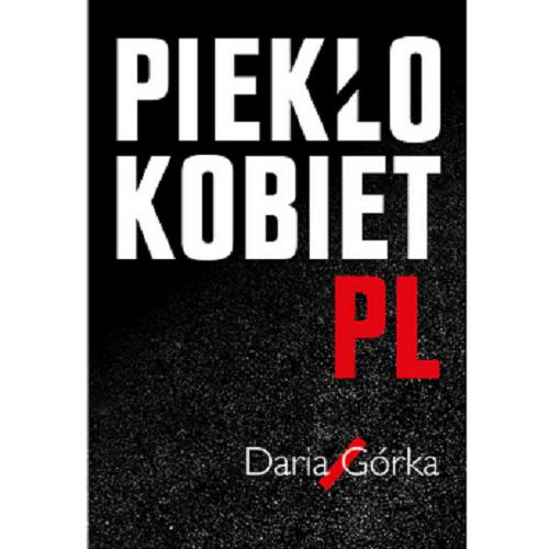 Okładka  Piekło kobiet pl / Daria Górka, [współpraca Justyna Mrowiec].