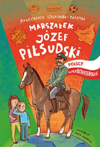 Okładka książki Marszałek Józef Piłsudski [E-book] / Małgorzata Strękowska-Zaremba ; ilustracje Kasia Kołodziej.