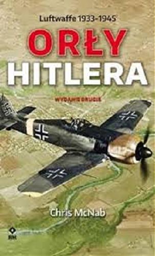 Okładka książki Orły Hitlera : Luftwaffe 1933-1945 / Chris McNab ; [tłumaczenie Grzegorz Siwek].