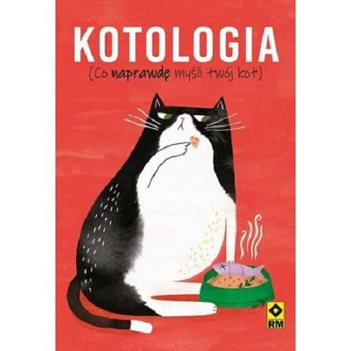 Okładka książki Kotologia : co naprawdę myśli twój kot / Ruby Foster ; przełożyła Aneta Gwiazda ; [ilustracje: Jade Orlando].