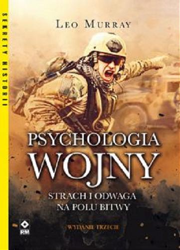 Okładka książki Psychologia wojny : strach i odwaga na polu bitwy / Leo Murray ; tłumaczenie Ewa Zajbt.