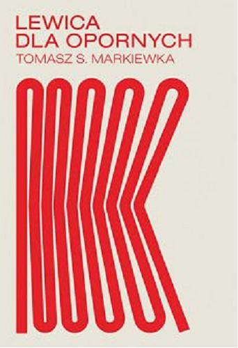 Okładka książki Lewica dla opornych / Tomasz S. Markiewka.
