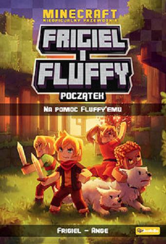 Okładka książki Na pomoc Fluffy`emu / Frigiel, Ange ; tłumaczenie: Kacperski, Ernest ; [ilustracje: Anako].