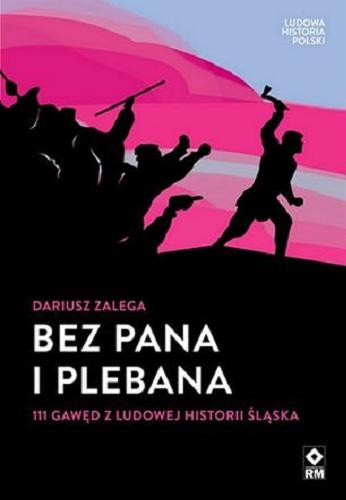 Okładka książki Bez pana i plebana : 111 gawęd z ludowej historii Śląska / Dariusz Zalega.